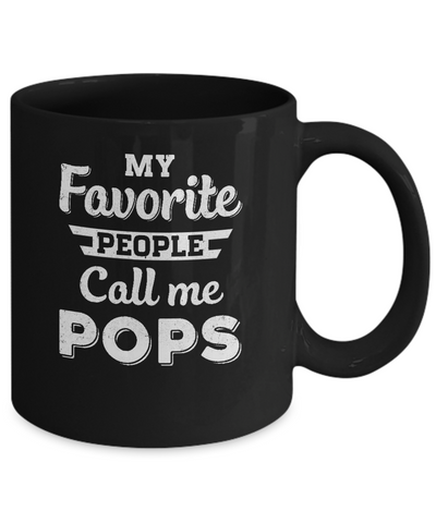 My Favorite People Call Me Pops Fathers Day Gift Mug-Coffee Mug-11oz Mug-Black