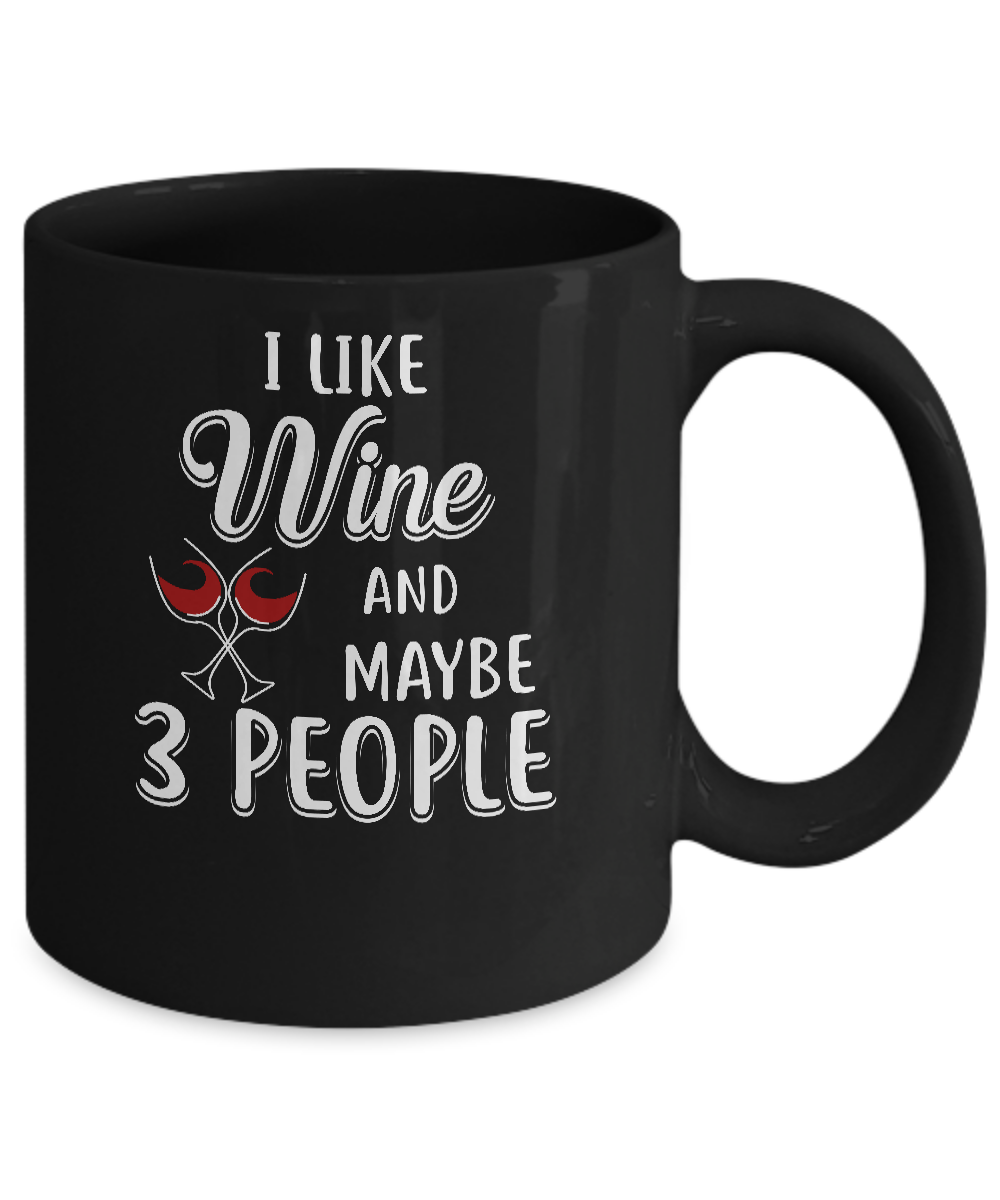 I Like Wine And Maybe 3 People Mug-Coffee Mug-11oz Mug-Black