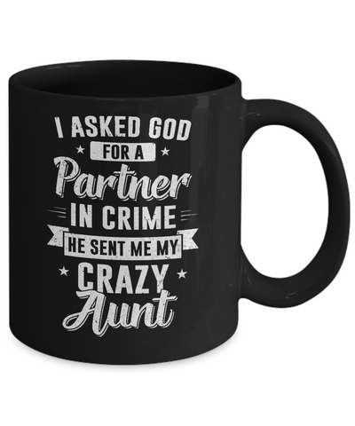 I Asked God For A Partner In Crime He Sent Me Crazy Aunt Mug-Coffee Mug-11oz Mug-Black