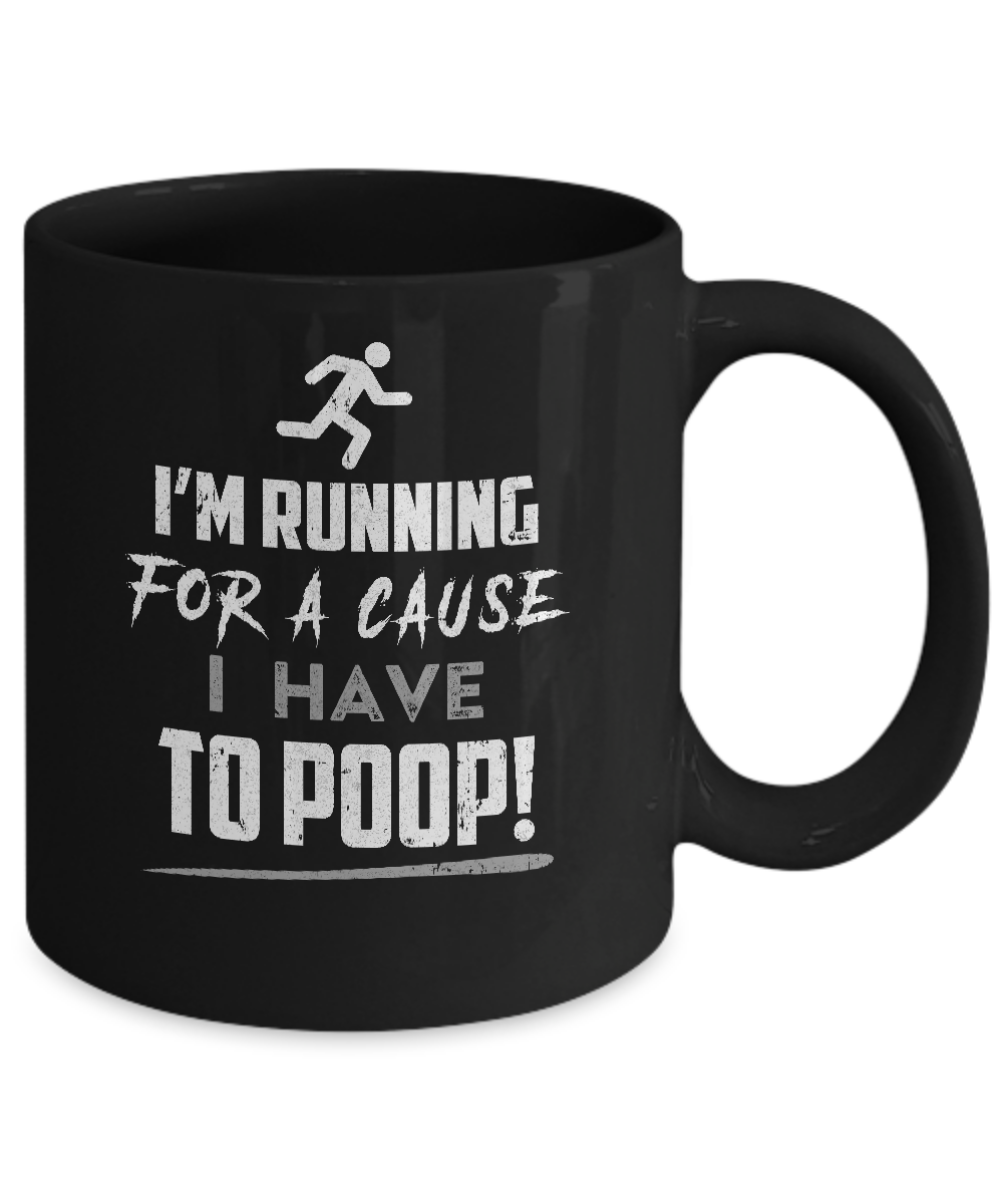 I'm Running For A Cause I Have To Poop Mug-Coffee Mug-11oz Mug-Black