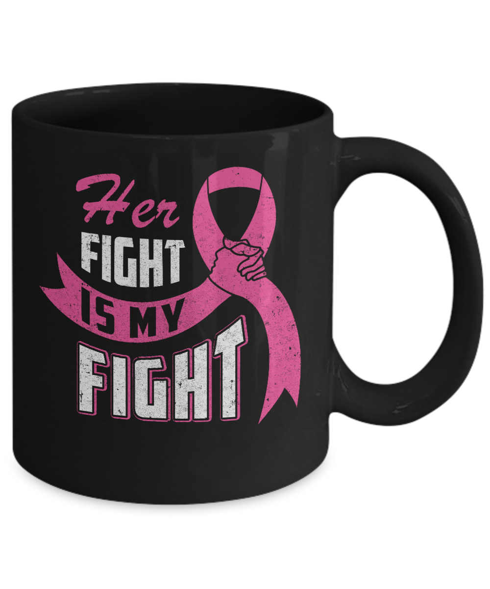 Her Fight is My Fight Breast Cancer Awareness Pink Ribbon Mug-Coffee Mug-11oz Mug-Black
