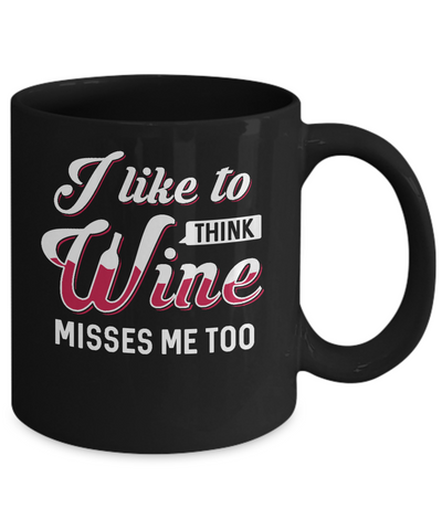 I Like To Think Wine Misses Me Too Mug-Coffee Mug-11oz Mug-Black