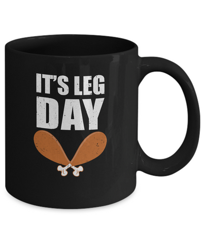 Funny Thanksgiving Turkey It's Leg Day Mug-Coffee Mug-11oz Mug-Black