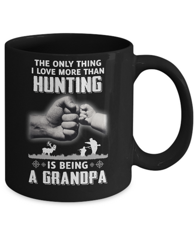 Only Thing I Love More Than Hunting Is Being A Grandpa Fathers Day Mug-Coffee Mug-11oz Mug-Black
