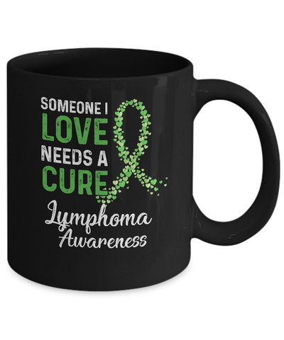 Someone I Love Needs Cure Lymphoma Awareness Warrior Mug-Coffee Mug-11oz Mug-Black