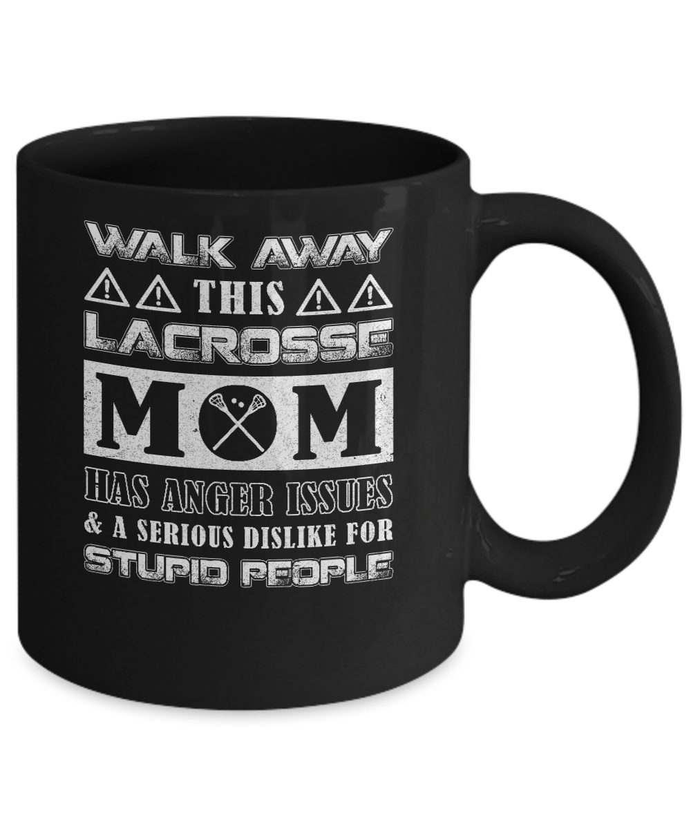 Walk Away This Lacrosse Mom Has Anger Issues Mug-Coffee Mug-11oz Mug-Black