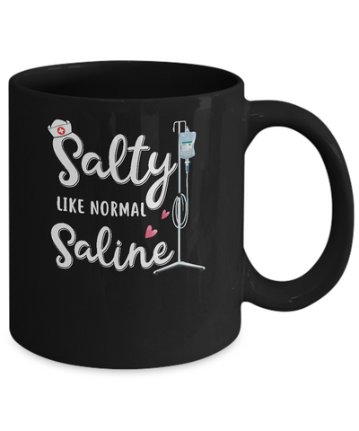 Salty Like Normal Saline Funny Nurse Gift Mug-Coffee Mug-11oz Mug-Black