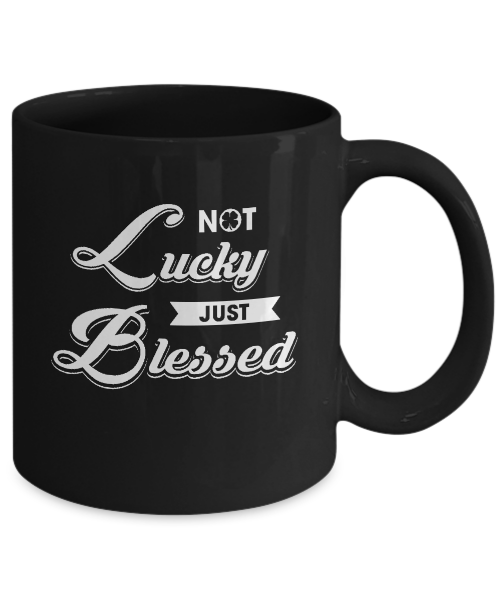 Not Lucky Just Blessed Mug-Coffee Mug-11oz Mug-Black