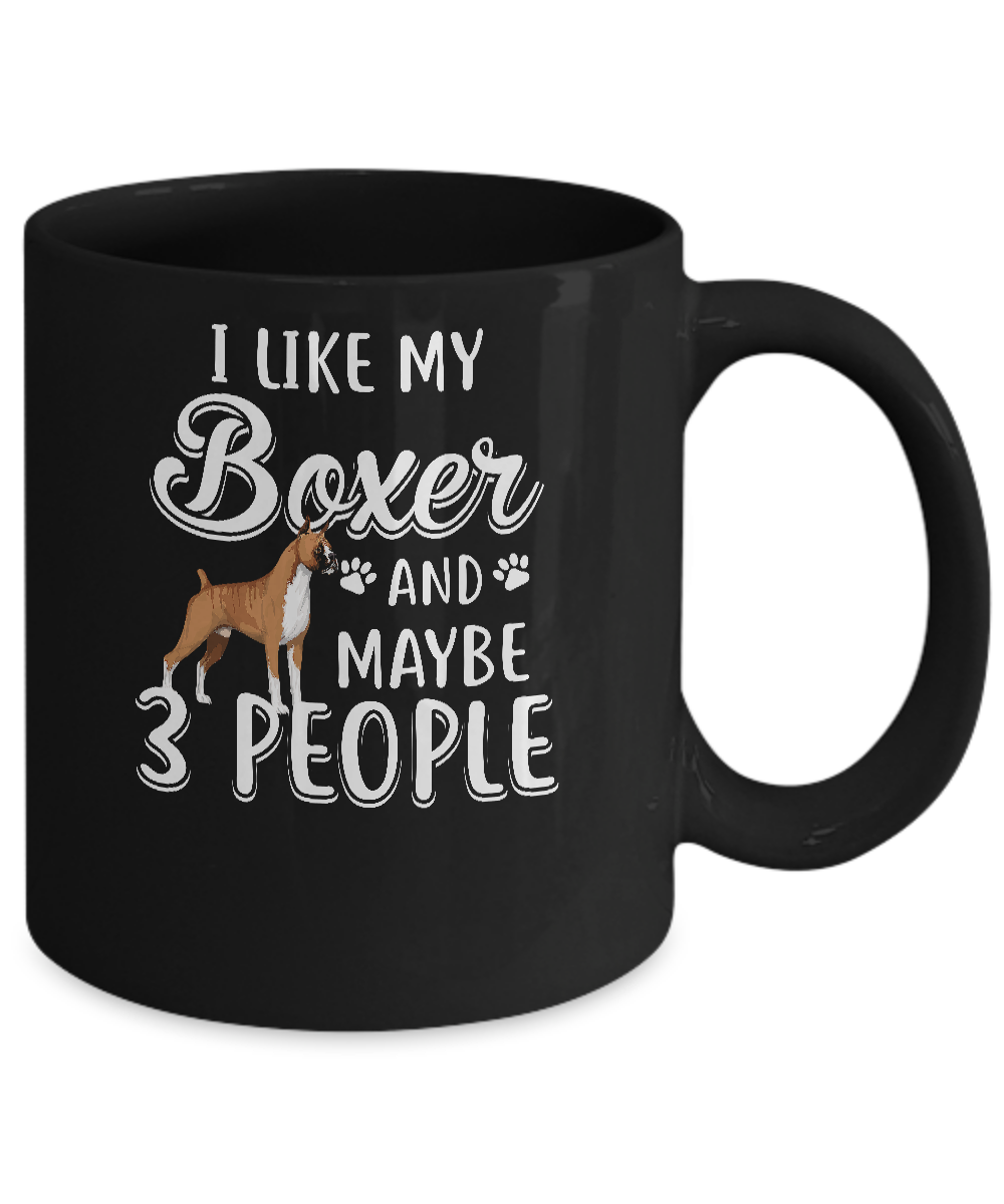 I Like My Boxer And Maybe 3 People Mug-Coffee Mug-11oz Mug-Black