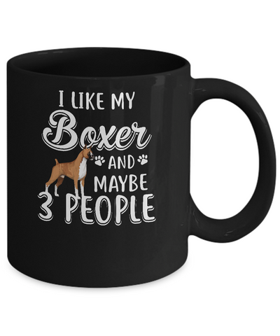 I Like My Boxer And Maybe 3 People Mug-Coffee Mug-11oz Mug-Black