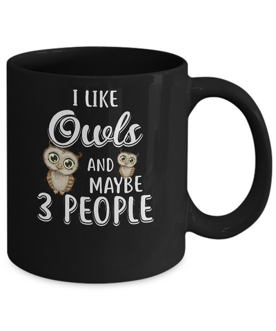 I Like Owls And Maybe 3 People Mug-Coffee Mug-11oz Mug-Black