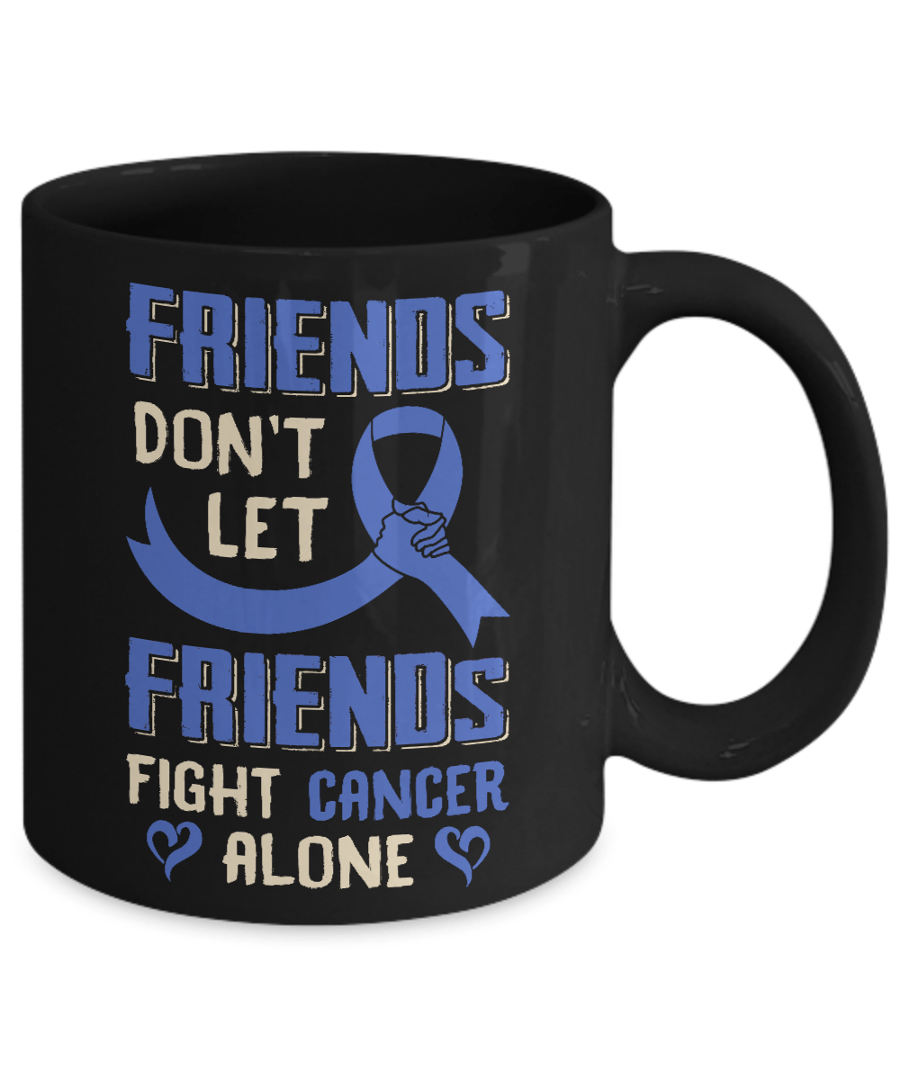 Friends Don't Let Friends Fight Cancer Alone Blue Awareness Mug-Coffee Mug-11oz Mug-Black