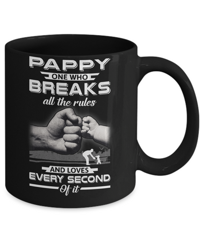 Pappy One Who Breaks All The Rules And Loves Every Second Of It Mug-Coffee Mug-11oz Mug-Black