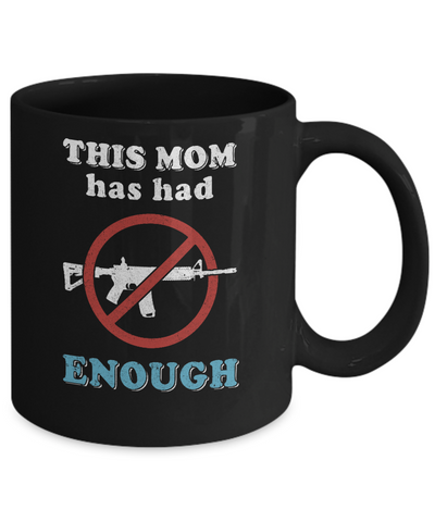 This Mom Has Had Enough Anti-Gun Gun Control Mug-Coffee Mug-11oz Mug-Black