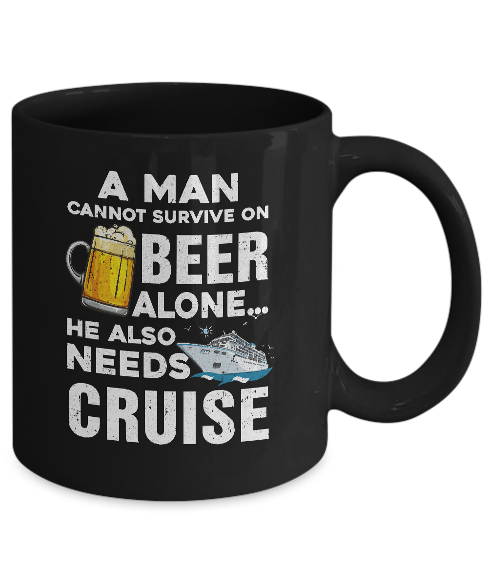 A Man Cannot Survive On Beer Alone He Also Needs Cruise Mug-Coffee Mug-11oz Mug-Black