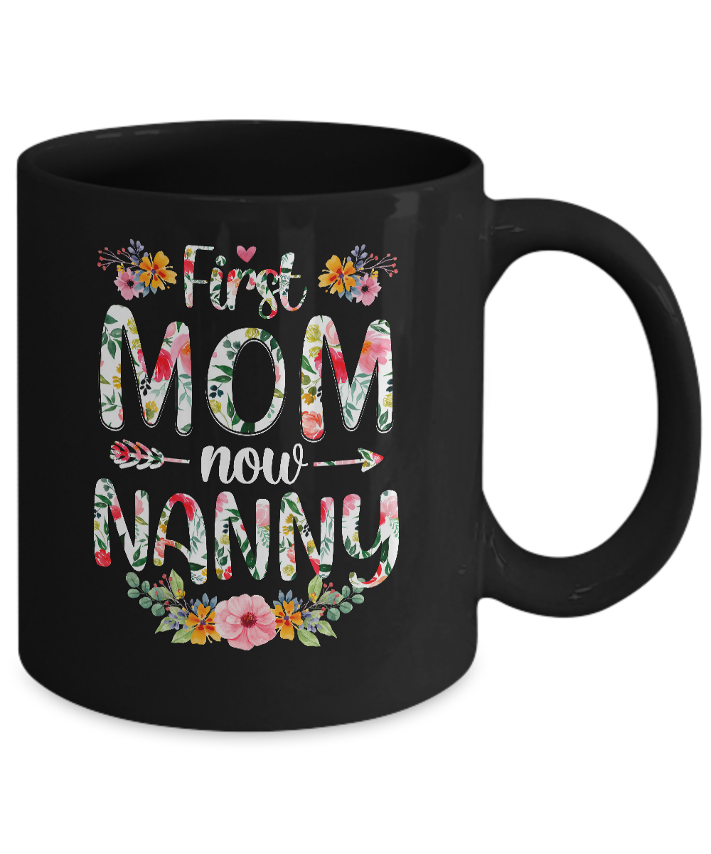 First Mom Now Nanny Funny New Nanny Mother's Day Gifts Mug-Coffee Mug-11oz Mug-Black