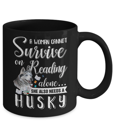 A Woman Cannot Survive On Reading Alone Husky Mug-Coffee Mug-11oz Mug-Black