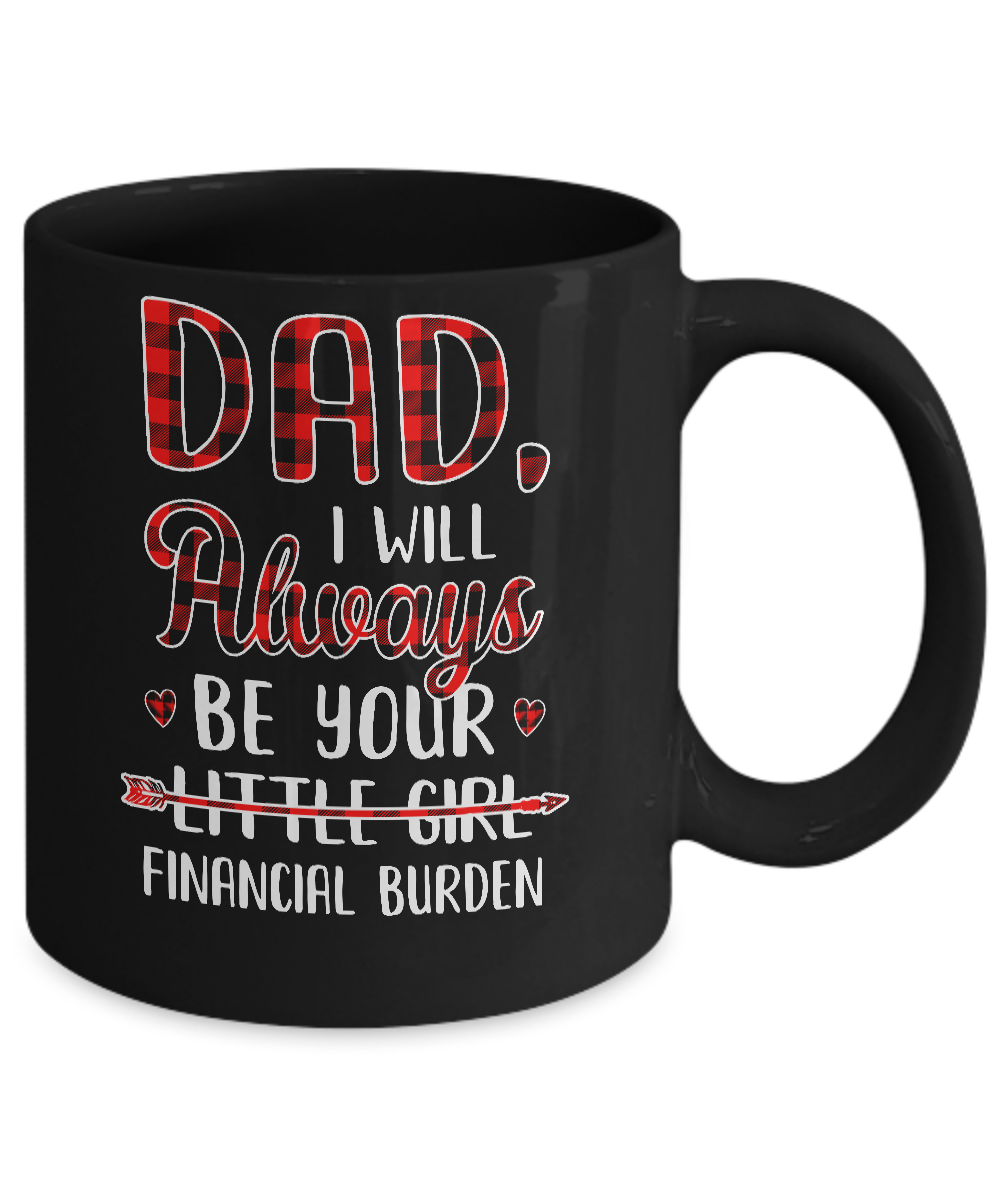 Dad I Will Always Be Your Little Girl Financial Burden Mug-Coffee Mug-11oz Mug-Black