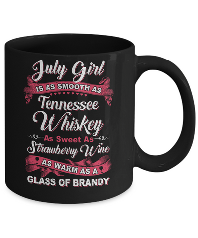 July Girl Is As Smooth As Tennessee Whiskey Birthday Mug-Coffee Mug-11oz Mug-Black