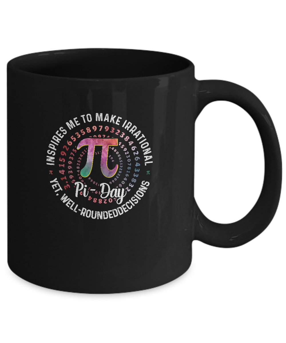 Pi Day Inspires Me To Make Irrational Decisions 3.14 Math Mug-Coffee Mug-11oz Mug-Black