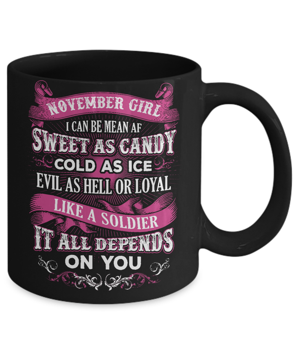 November Girl I Can Be Mean Af Sweet Candy Ice Hell Soldier Depends On You Mug-Coffee Mug-11oz Mug-Black