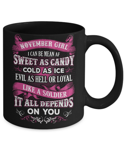 November Girl I Can Be Mean Af Sweet Candy Ice Hell Soldier Depends On You Mug-Coffee Mug-11oz Mug-Black