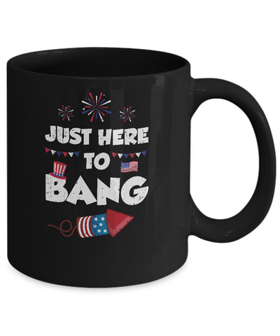 Just Here To Bang 4Th Of July Funny Firework Fourth July Mug-Coffee Mug-11oz Mug-Black