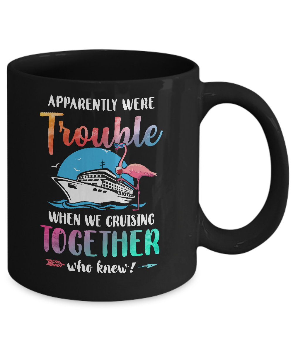 Apparently We're Trouble When We Are Cruising Together Mug-Coffee Mug-11oz Mug-Black