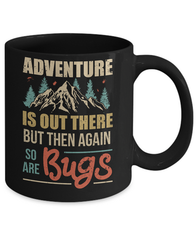 Adventure Is Out There But Then Again So Are Bugs Climb Mountain Mug-Coffee Mug-11oz Mug-Black
