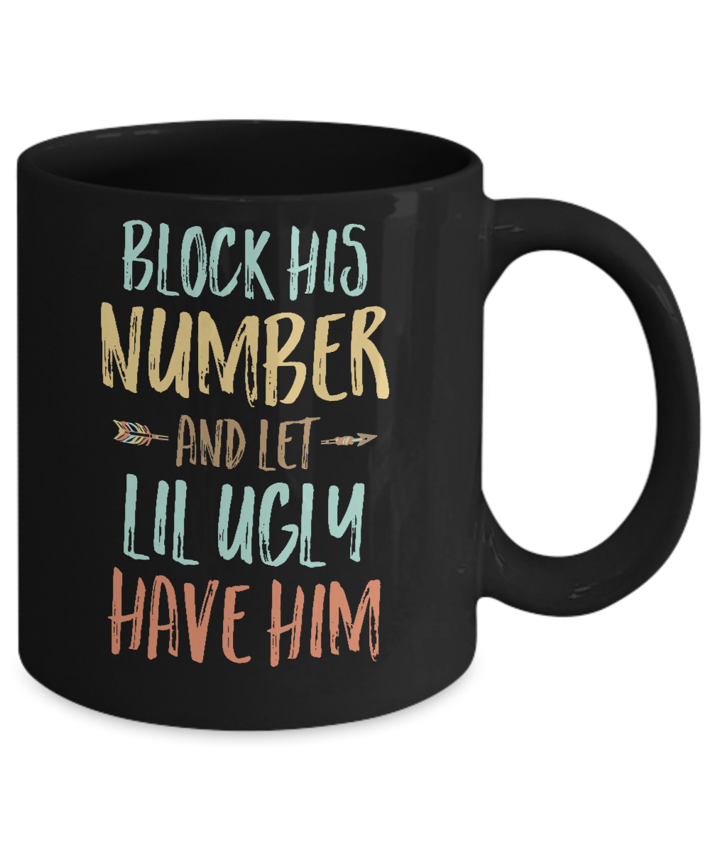 Block His Number And Let Lil Ugly Have Him Mug-Coffee Mug-11oz Mug-Black