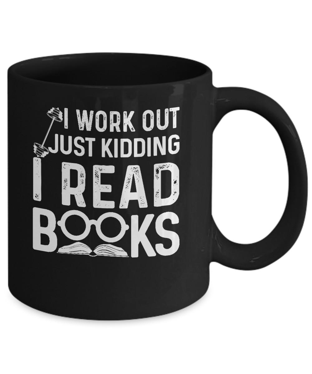 I Work Out Just Kidding I Read Books Bookworms Mug-Coffee Mug-11oz Mug-Black