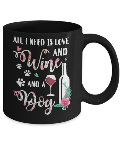 All I Need Is Love And Wine And A Dog Mug-Coffee Mug-11oz Mug-Black