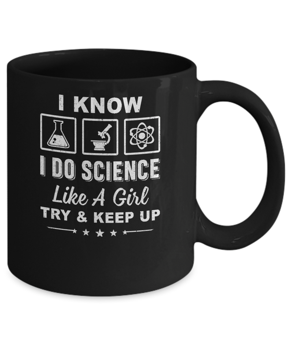 I Know I Do Science Like A Girl Try And Keep Up Mug-Coffee Mug-11oz Mug-Black