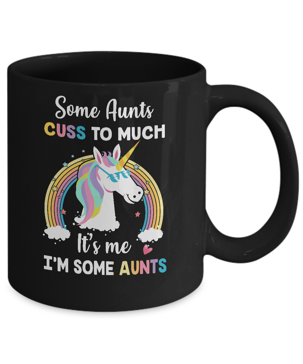 Unicorn Some Aunts Cuss Too Much Its Me Im Some Aunts Mug-Coffee Mug-11oz Mug-Black