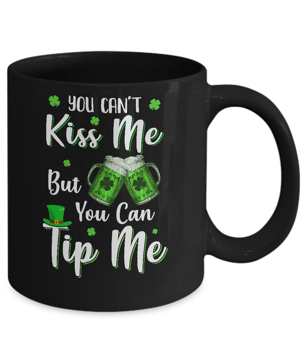 You Can't Kiss Me But You Can Tip Me Patrick Day Gift Mug-Coffee Mug-11oz Mug-Black