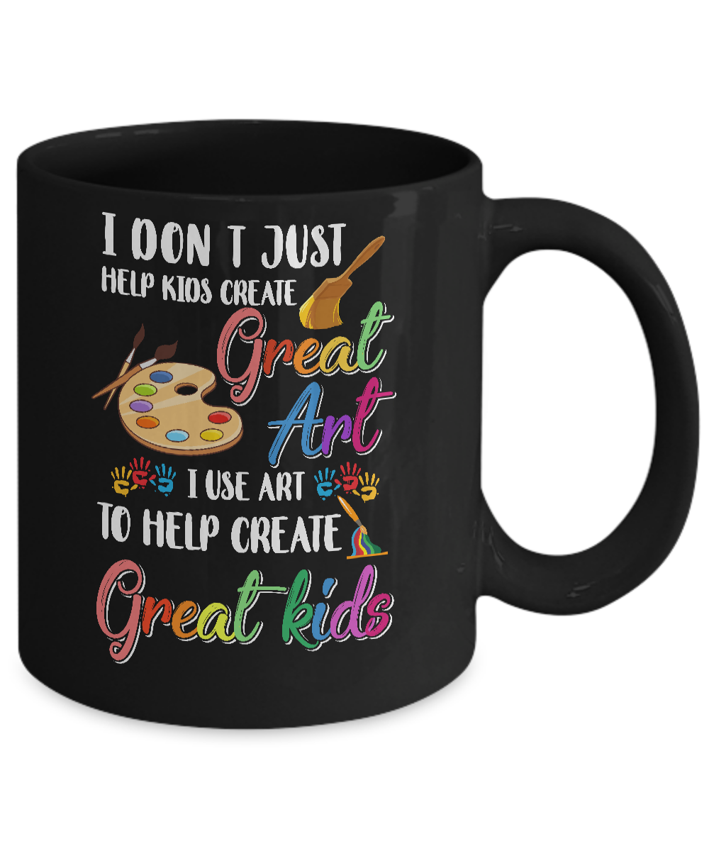 I Dont Just Help Kids Create Great Art Funny Teacher Mug-Coffee Mug-11oz Mug-Black