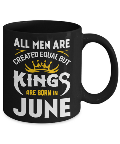 All Men Are Created Equal But Kings Are Born In June Mug-Coffee Mug-11oz Mug-Black