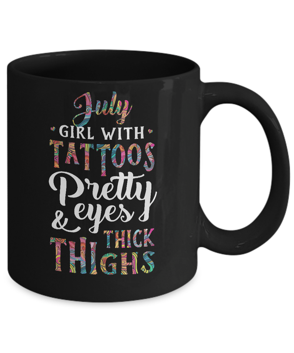 Tattoos Pretty Eyes Thick Thighs July Girl Birthday Mug-Coffee Mug-11oz Mug-Black