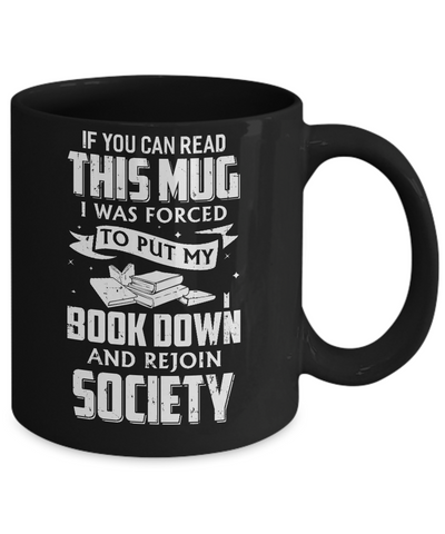If You Can Read This I Was Forced To Put My Book Down Mug-Coffee Mug-11oz Mug-Black