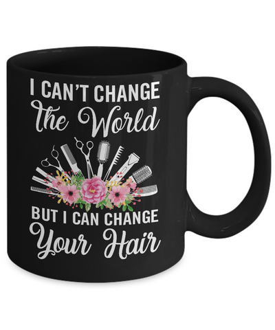 I Can't Change The World But I Can Change Your Hair Hairdresser Mug-Coffee Mug-11oz Mug-Black