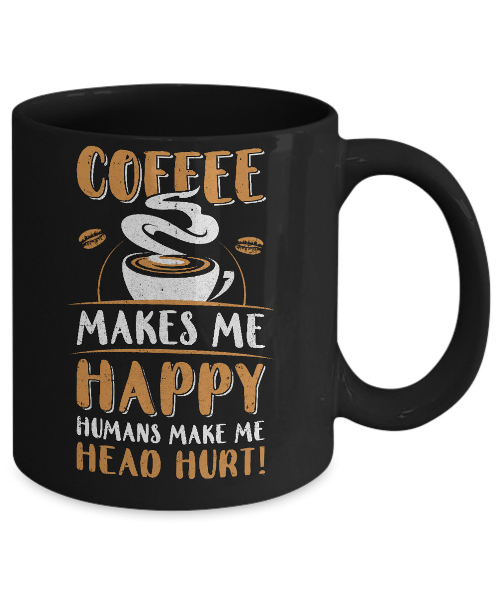Coffee Makes Me Happy Humans Make My Head Hurt Mug-Coffee Mug-11oz Mug-Black