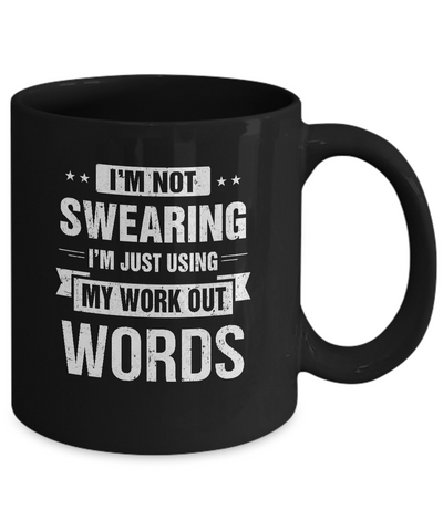 I'm Not Swearing I'm Just Using My Workout Words Mug-Coffee Mug-11oz Mug-Black