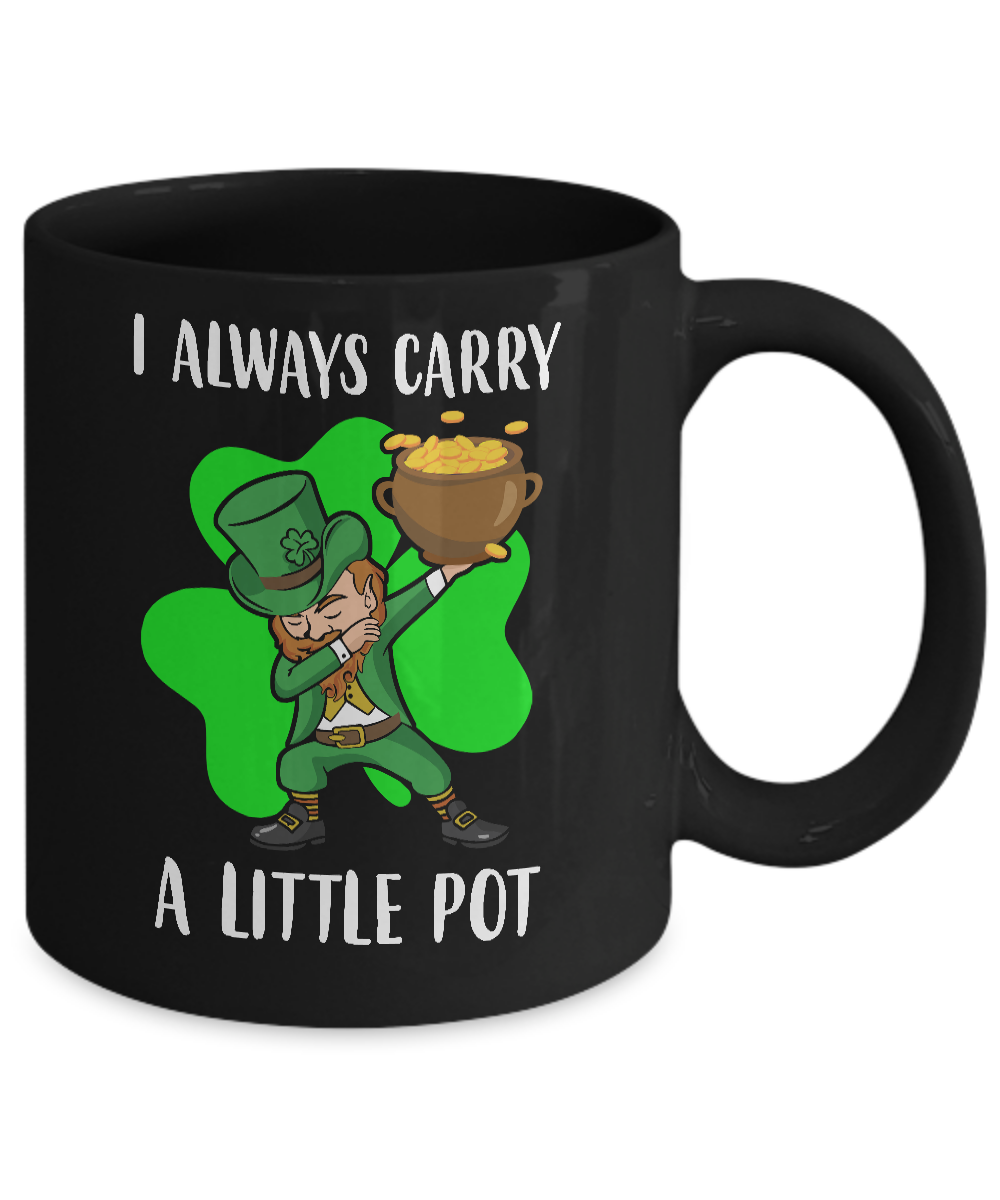 Dab I Always Carry A Little Pot Funny St Patricks Day Mug-Coffee Mug-11oz Mug-Black