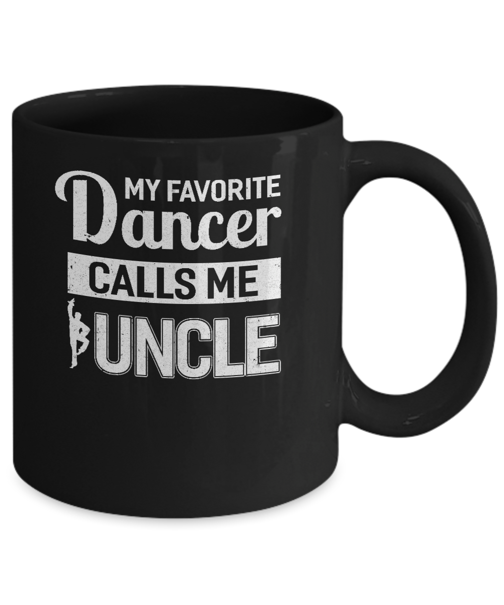 My Favorite Dancer Calls Me Uncle Funny Ballet Dance Mug-Coffee Mug-11oz Mug-Black