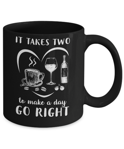 It Takes Two To Make A Day Go Right Coffee Wine Lover Mug-Coffee Mug-11oz Mug-Black