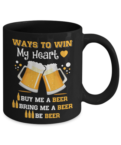 Ways To Win My Heart Buy Me A Beer Mug-Coffee Mug-11oz Mug-Black