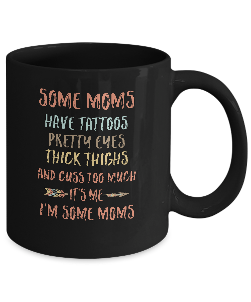 Some Moms Have Tattoos Pretty Eyes Thick Thighs Mug-Coffee Mug-11oz Mug-Black