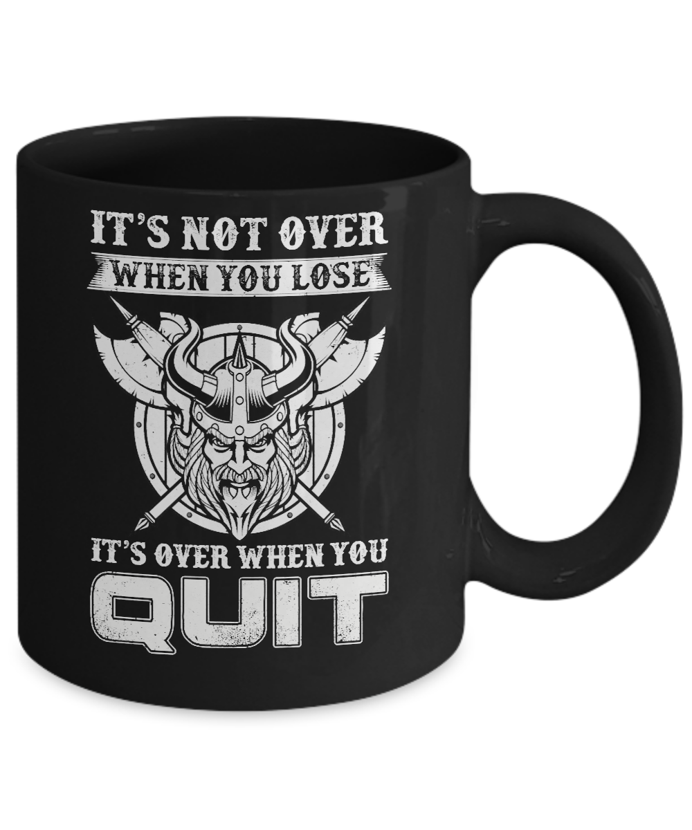 Viking It's Not Over When You Lose It's Over When You Quit Mug-Coffee Mug-11oz Mug-Black