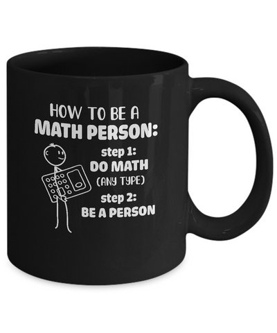 How To Be A Math Person Math Teacher Funny Gift Mug-Coffee Mug-11oz Mug-Black