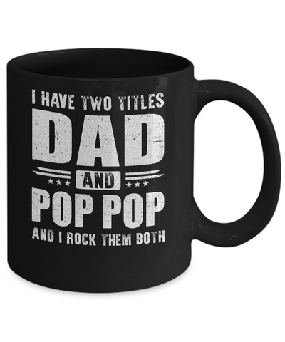I Have Two Titles Dad And Pop Pop Fathers Day Gift Dad Mug-Coffee Mug-11oz Mug-Black